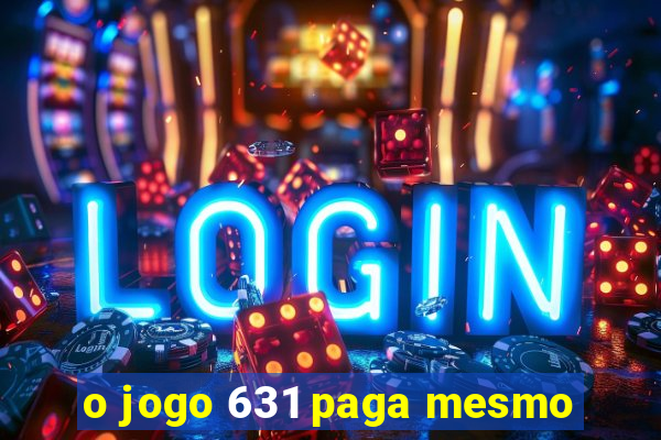 o jogo 631 paga mesmo